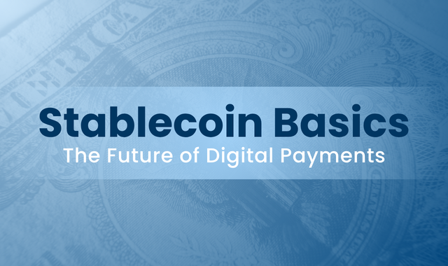 Stablecoin Basics: The Future of Digital Payments 