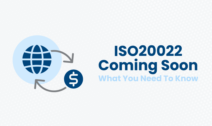 ISO 20022 Coming Soon: What You Need To Know 